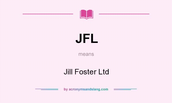 What does JFL mean? It stands for Jill Foster Ltd