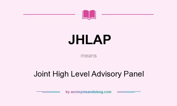 What does JHLAP mean? It stands for Joint High Level Advisory Panel