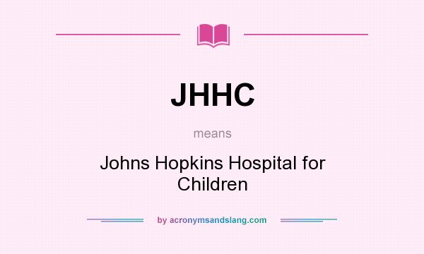 What does JHHC mean? It stands for Johns Hopkins Hospital for Children