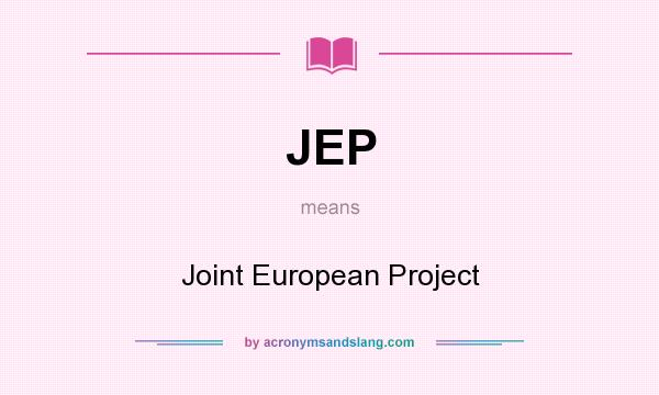 What does JEP mean? It stands for Joint European Project