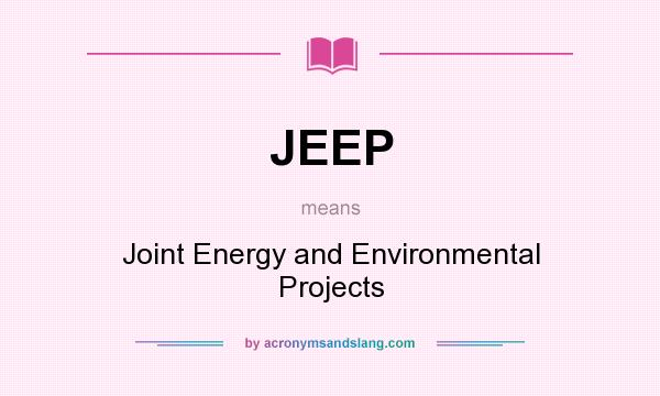 What does JEEP mean? It stands for Joint Energy and Environmental Projects
