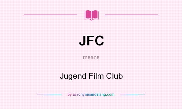 What does JFC mean? It stands for Jugend Film Club