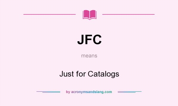 What does JFC mean? It stands for Just for Catalogs