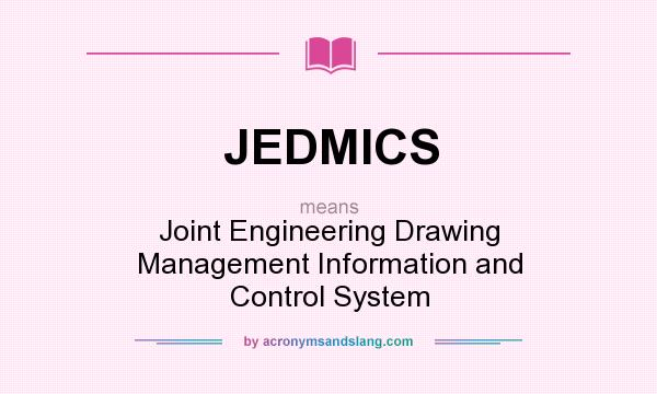What does JEDMICS mean? It stands for Joint Engineering Drawing Management Information and Control System