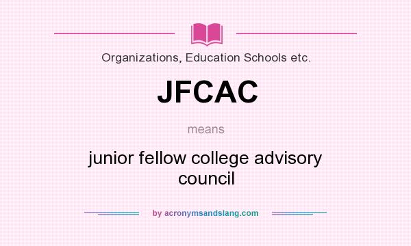 What does JFCAC mean? It stands for junior fellow college advisory council