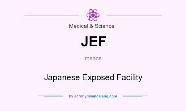 What does JEF mean? It stands for Japanese Exposed Facility