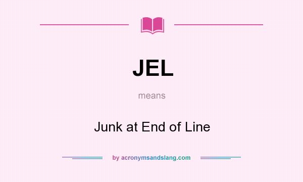 What does JEL mean? It stands for Junk at End of Line