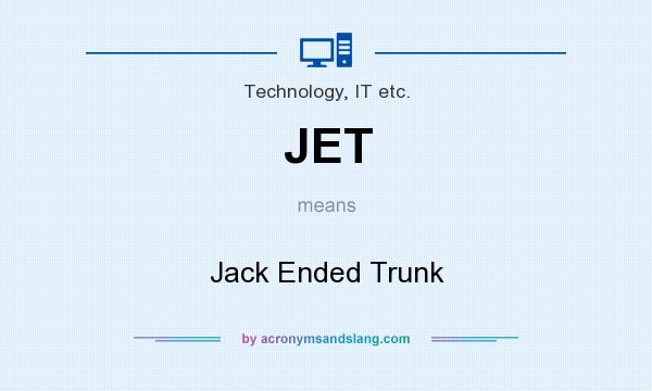 What does JET mean? It stands for Jack Ended Trunk