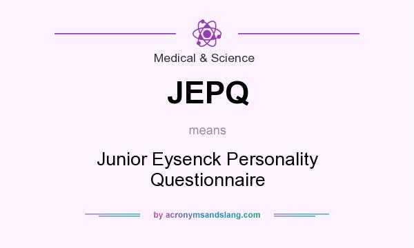 What does JEPQ mean? It stands for Junior Eysenck Personality Questionnaire