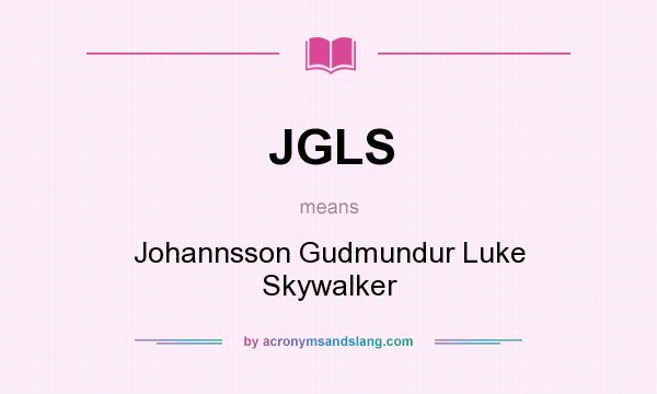 What does JGLS mean? It stands for Johannsson Gudmundur Luke Skywalker
