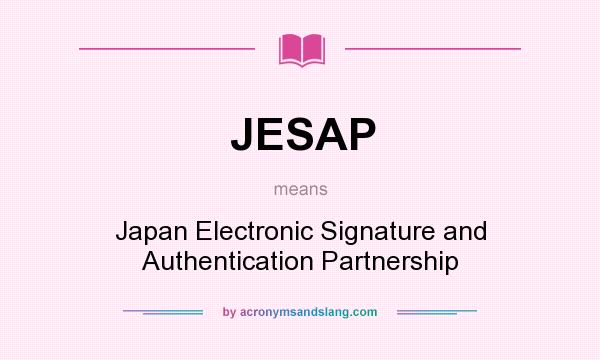 What does JESAP mean? It stands for Japan Electronic Signature and Authentication Partnership