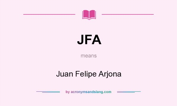 What does JFA mean? It stands for Juan Felipe Arjona