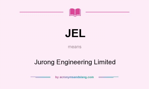 What does JEL mean? It stands for Jurong Engineering Limited