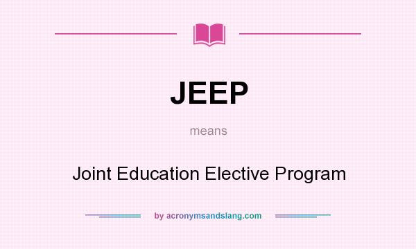 What does JEEP mean? It stands for Joint Education Elective Program