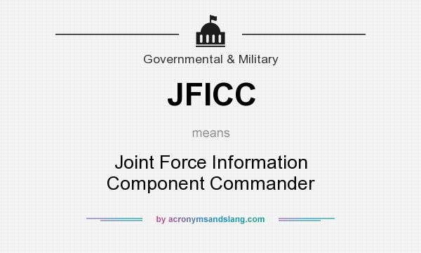 What does JFICC mean? It stands for Joint Force Information Component Commander