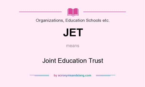 What does JET mean? It stands for Joint Education Trust