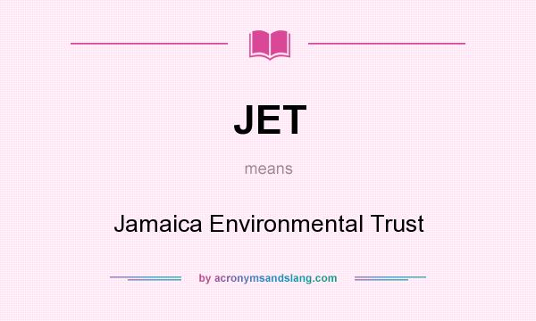 What does JET mean? It stands for Jamaica Environmental Trust