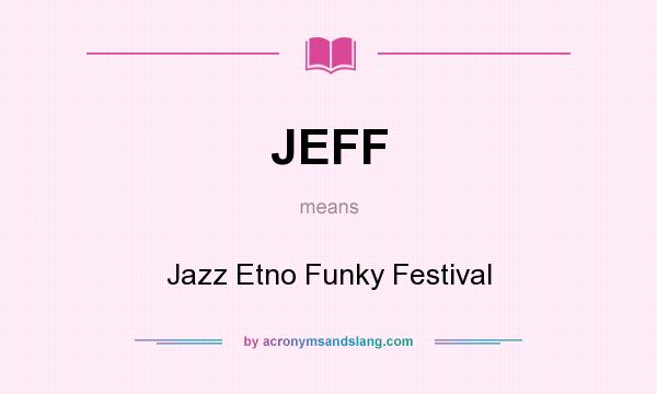 What does JEFF mean? It stands for Jazz Etno Funky Festival