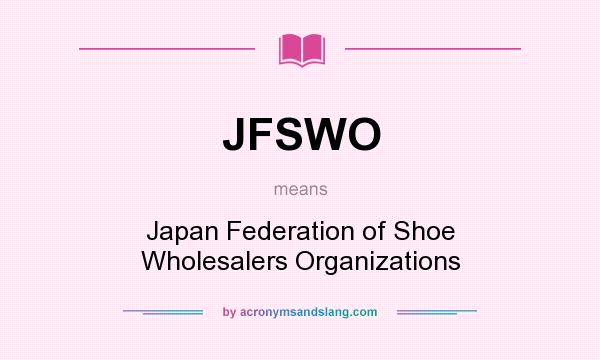 What does JFSWO mean? It stands for Japan Federation of Shoe Wholesalers Organizations