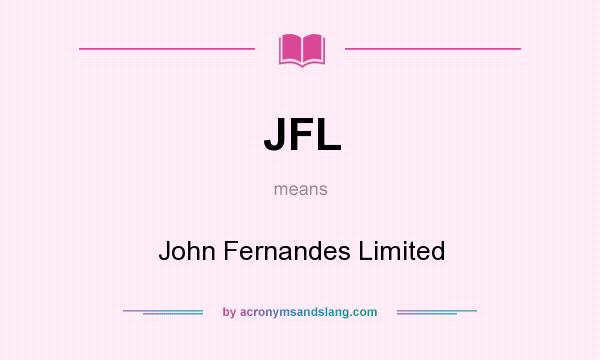 What does JFL mean? It stands for John Fernandes Limited