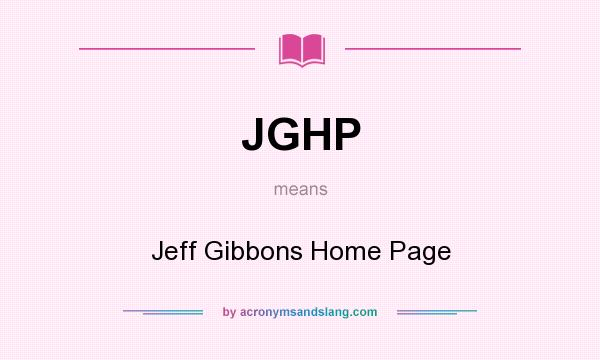 What does JGHP mean? It stands for Jeff Gibbons Home Page
