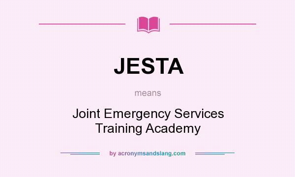 What does JESTA mean? It stands for Joint Emergency Services Training Academy