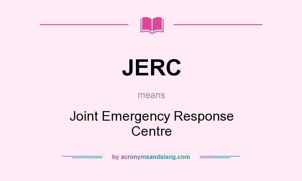 What does JERC mean? It stands for Joint Emergency Response Centre
