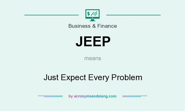What does JEEP mean? It stands for Just Expect Every Problem