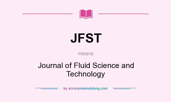 What does JFST mean? It stands for Journal of Fluid Science and Technology