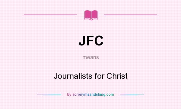 What does JFC mean? It stands for Journalists for Christ