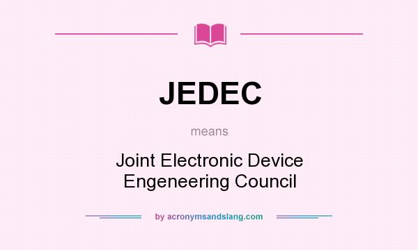 What does JEDEC mean? It stands for Joint Electronic Device Engeneering Council