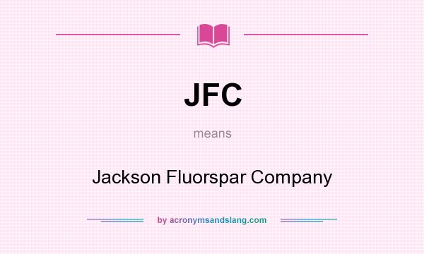 What does JFC mean? It stands for Jackson Fluorspar Company