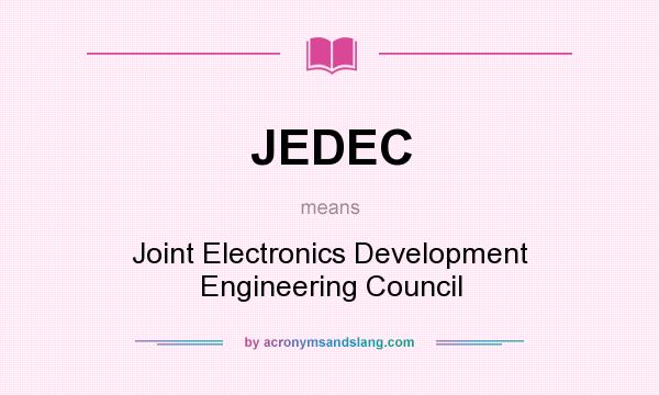 What does JEDEC mean? It stands for Joint Electronics Development Engineering Council