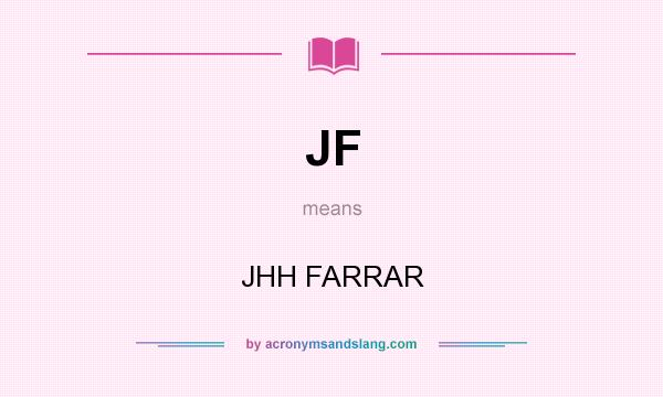 What does JF mean? It stands for JHH FARRAR