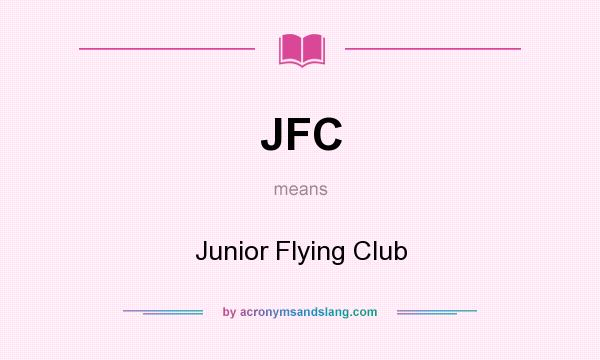 What does JFC mean? It stands for Junior Flying Club