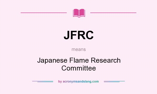 What does JFRC mean? It stands for Japanese Flame Research Committee