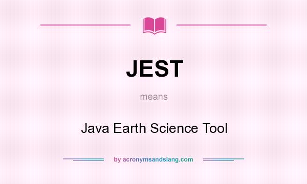 What does JEST mean? It stands for Java Earth Science Tool