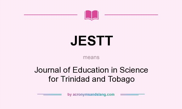 What does JESTT mean? It stands for Journal of Education in Science for Trinidad and Tobago