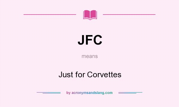 What does JFC mean? It stands for Just for Corvettes
