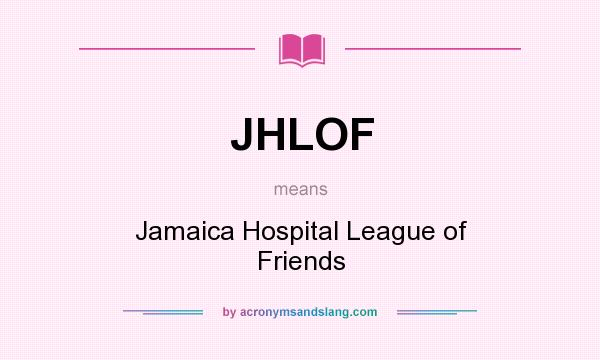 What does JHLOF mean? It stands for Jamaica Hospital League of Friends