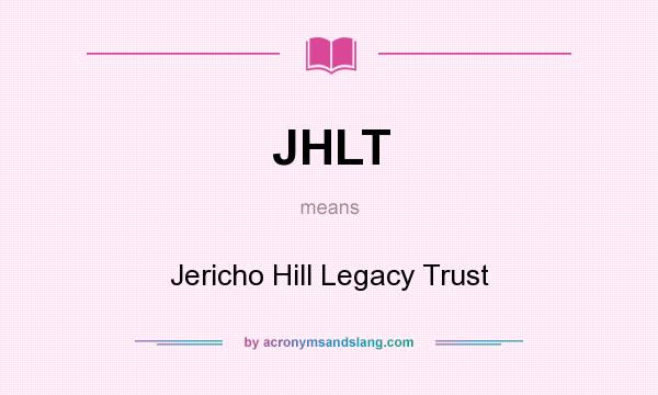 What does JHLT mean? It stands for Jericho Hill Legacy Trust