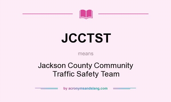 What does JCCTST mean? It stands for Jackson County Community Traffic Safety Team