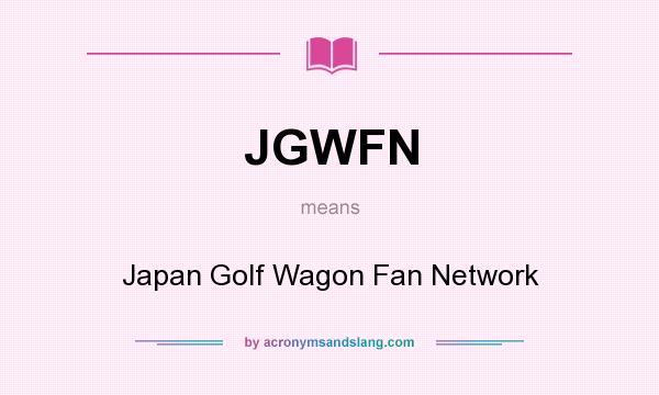 What does JGWFN mean? It stands for Japan Golf Wagon Fan Network