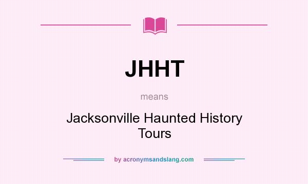 What does JHHT mean? It stands for Jacksonville Haunted History Tours