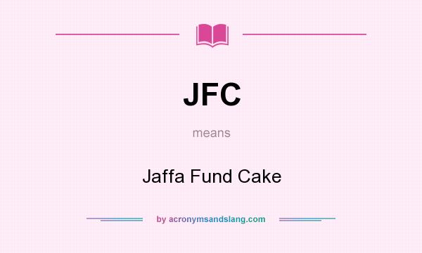 What does JFC mean? It stands for Jaffa Fund Cake