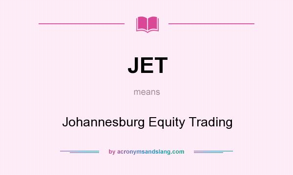 What does JET mean? It stands for Johannesburg Equity Trading