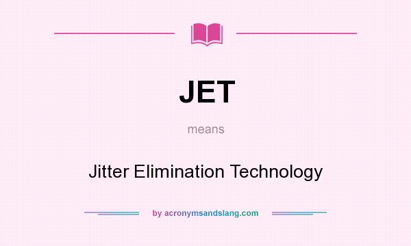 What does JET mean? It stands for Jitter Elimination Technology