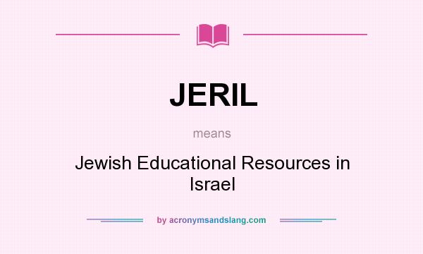 What does JERIL mean? It stands for Jewish Educational Resources in Israel