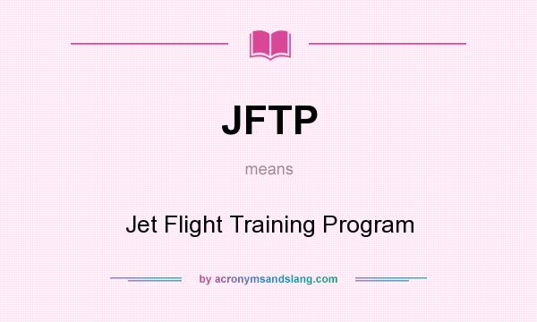 What does JFTP mean? It stands for Jet Flight Training Program
