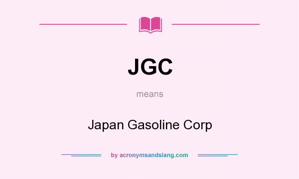 What does JGC mean? It stands for Japan Gasoline Corp